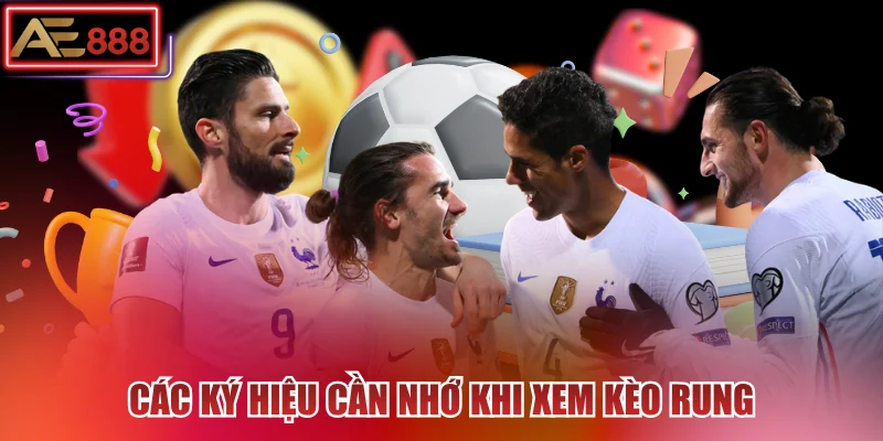 Các ký hiệu cần nhớ khi xem kèo rung