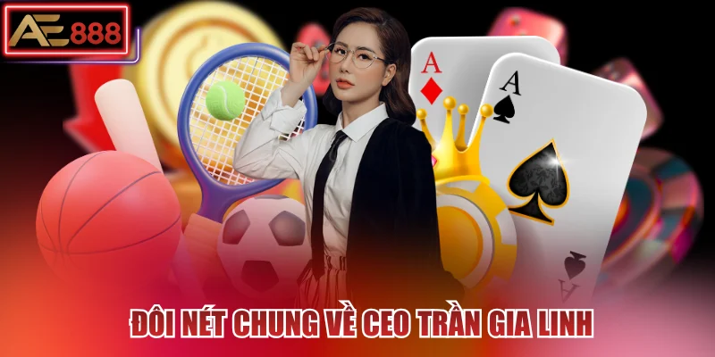 Đôi nét chung về CEO Trần Gia Linh