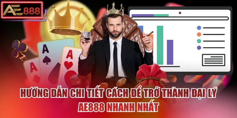 Hướng dẫn chi tiết cách để trở thành đại lý AE888 nhanh nhất