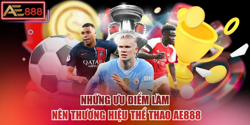 Những ưu điểm làm nên thương hiệu thể thao AE888