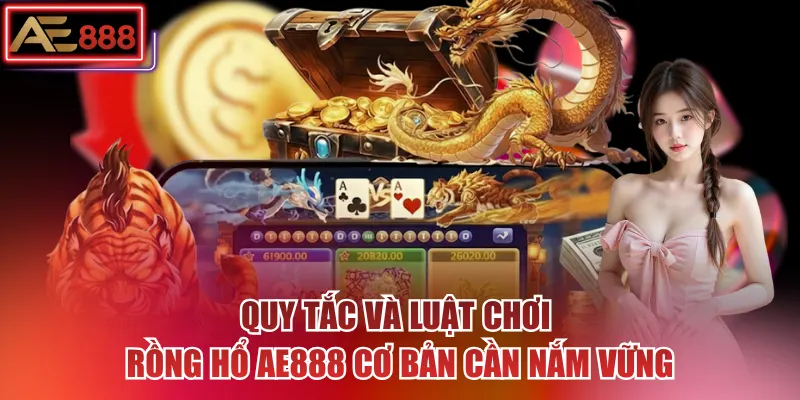 Quy tắc và luật chơi rồng hổ AE888 cơ bản cần nắm vững